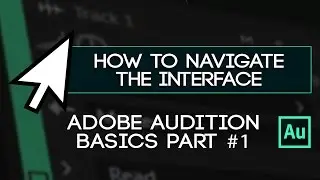 How To Navigate The Interface - Know What All The Panels Are For In Adobe Audition