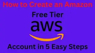 How to Create an Amazon Free Tier AWS Account in 5 Easy Steps: Use Amazon Web Services