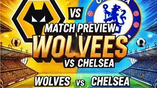 Wolves vs Chelsea: Match Preview, Team News, Injury Updates & Key Battles