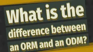 What is the difference between an ORM and an ODM?