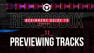 11 / Previewing Tracks - Beginners Guide Rekordbox