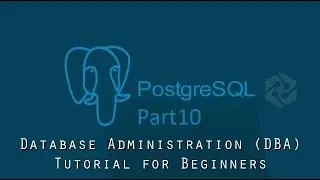 PostgreSQL DBA Tutorial for Beginners Part10