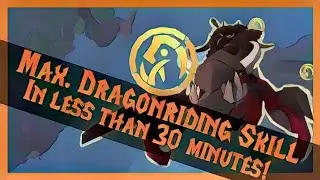 Max. Dragonriding Skill in LESS THAN 30 MINUTES!