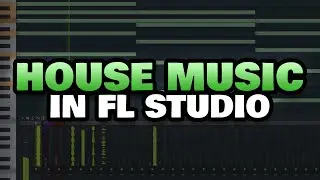 How To Make House Music in FL Studio 20 (Beginners Guide)