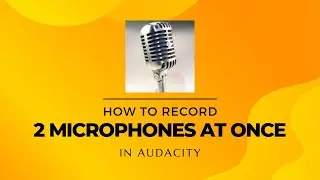 How To Record 2 Microphones At Once In Audacity