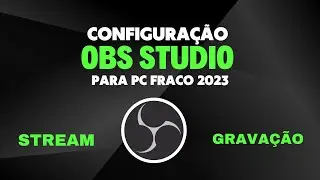 COMO CONFIGURAR OBS STUDIO PARA PC FRACO EM 2023 melhor configuração