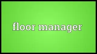 Floor manager Meaning