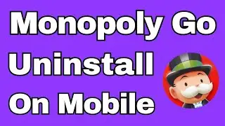 Monopoly Go Uninstall and Delete on Mobile kaise kare