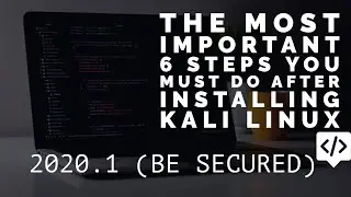 THE MOST IMPORTANT 6 STEPS YOU MUST DO AFTER INSTALLING KALI LINUX 2020.1 ON YOUR COMPUTER