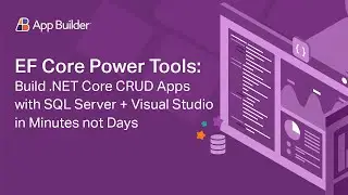 EF Core Power Tools: Build .NET Core CRUD Apps with SQL Server + Visual Studio in Minutes Not Days!