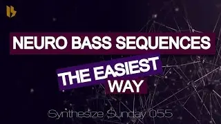 Synthesize Sunday 055 - The easiest way to create nasty Neuro Dnb Bass sequences