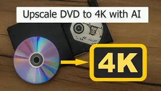 Convert Old DVD to 4K HD with AI Upscaling - Better 4K TV Viewing