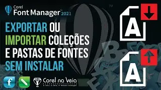 Novo! Corel Font Manager Exportar ou importar coleções e pastas de fontes sem Precisar Instalar