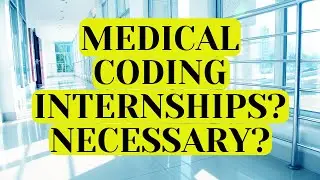 ARE MEDICAL CODING INTERNSHIPS NECESSARY?