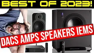 Best of 2023! These are the Best Speakers, Amps, Dacs so far this Year!