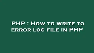 PHP : How to write to error log file in PHP