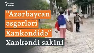 "Azərbaycan əsgərləri Xankəndiyə girib" -Xankəndi sakini