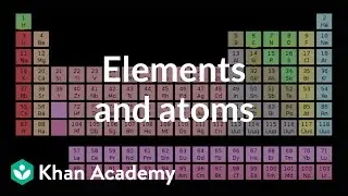 Elements and atoms | Atoms, compounds, and ions | Chemistry | Khan Academy