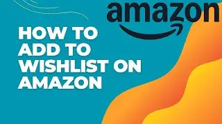 How to Add Items to Wishlist on Amazon 2024?