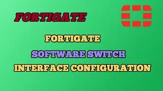 Fortigate Software Switch Interface Configuration - The Right Way