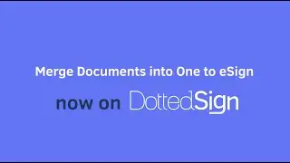 Merge Documents into One to eSign | DottedSign 2.0