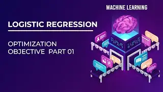 Understanding Logistic Regression Optimization Objectives  Part 01 | Machine Learning Explained