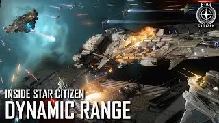 Inside Star Citizen: Dynamic Range | Spring 2021