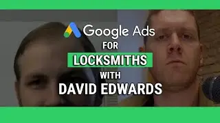 Google Ads for Locksmiths - Interview with David Edwards