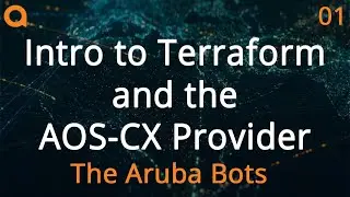 Intro to Terraform and AOS-CX Terraform Provider - Aruba Bots Terraform Series