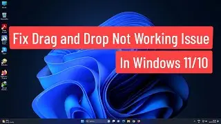 Fix Drag and Drop Not Working Issue In Windows 11/10