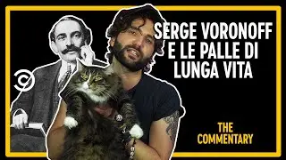 Serge Voronoff e la palle di lunga vita - Barbascura X - The Commentary