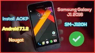 Install AOKP on Samsung Galaxy J1 2016 | Newest Android OS Nougat 7.1.2 For SM-J120H