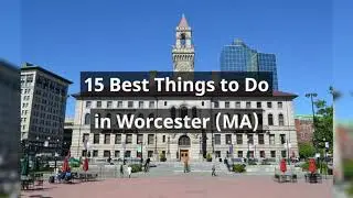 15 Best Things to Do in Worcester, MA - Explore the Heart of Massachusetts