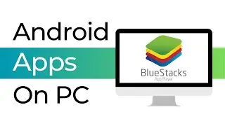 How to Use Android Apps on PC (Download BlueStacks)