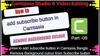 How to add subscribe button in Camtasia Bangla || Remove Background colour from Subscribe button