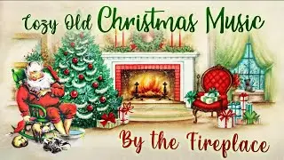 Cozy Old Christmas Music By The Fireplace (2 Hours of Good Old Christmas Music)