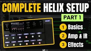 HELIX SETUP | Part 1: Basics, Amp, IR, Effects | Step-By-Step Guide For PERFECT TONES