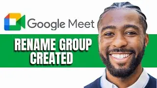 HOW TO RENAME GROUP CREATED IN GOOGLE MEET