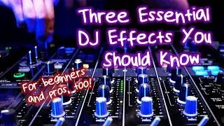 3 Essential Effects Every DJ Needs To Know