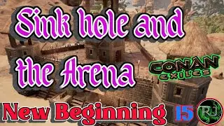 Conan Exiles New Beginning  part 15 the Arena and the Sink Hole