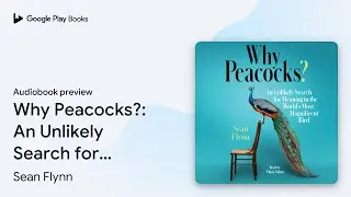 Why Peacocks?: An Unlikely Search for Meaning… by Sean Flynn · Audiobook preview