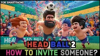 How to Invite Someone to Head Ball 2 Game? Suggest Someone to Join Head Ball 2 on Your Device 2024