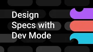 Design Specs are Easier with Dev Mode | Figma Bites