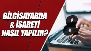 KLAVYEDE AND (&) İŞARETİ NASIL YAPILIR?