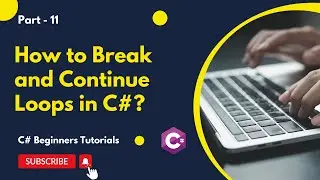 Part 11 - How to Break and Continue Loops in C# | C# Tutorial for Beginners