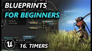 Intro to Blueprints for Beginners in UE5 - 16. Ways to Control Time of Execution: Timers