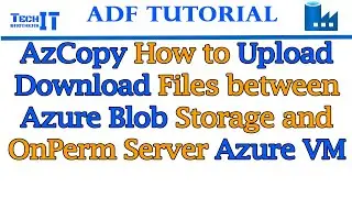 AzCopy- How to Upload Download Files between Azure Blob Storage and OnPerm Server/Azure VM