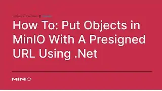 How To Put Objects In MinIO With A Presigned URL using .Net