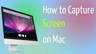 How to Capture Screen on Mac