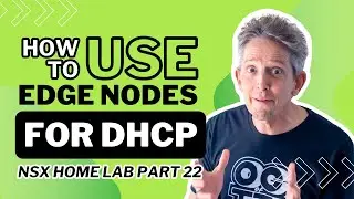 How to Use Edge Nodes for DHCP | NSX Home Lab Part 22